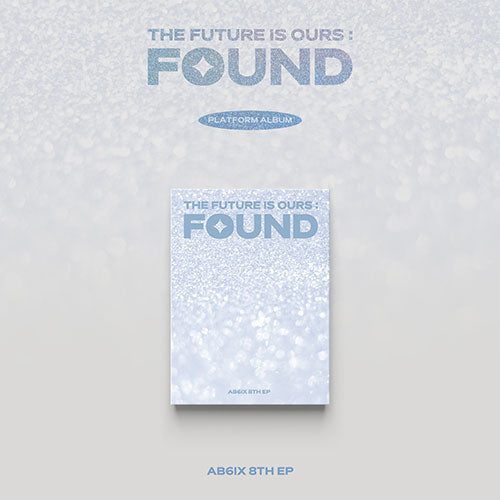AB6IX - THE FUTURE IS OURS : FOUND [8th EP Album - Platform Ver