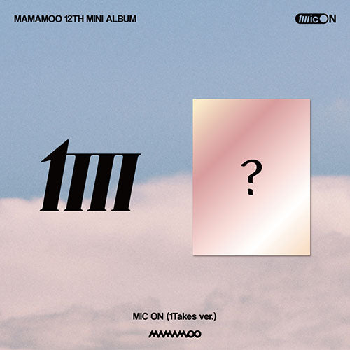 MAMAMOO - MIC ON [12th Mini Album - 1Takes Ver.] - K PLACE